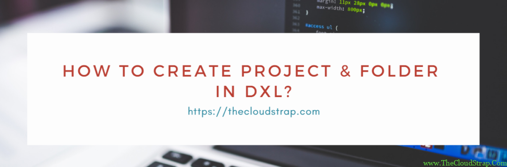 How to create Project and Folder in DXL