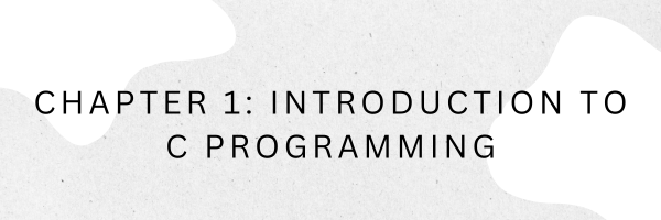 Chapter 1: Introduction to C Programming