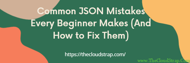Common JSON Mistakes Every Beginner Makes (And How to Fix Them)