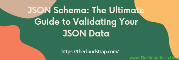 JSON Schema: The Ultimate Guide to Validating Your JSON Data